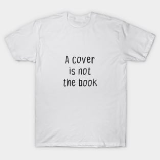 A Cover Is Not the Book T-Shirt